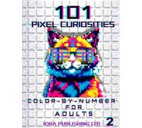 101 Pixel Curiosities: Color-By-Number For Adults Vol 2: Relaxing Mystery Pixel Art Puzzles with Squares, Circles, Triangles, Diamonds & Hexagons for Stress Relief