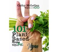 101+ Plant Based Recipes: What Real Vegans Eat
