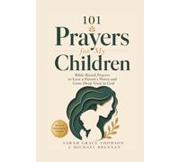 101 Prayers for my Children: 101 Bible-Based Prayers to Ease a Parent’s Worry and Grow Deep Trust in God over Their Children
