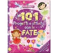 101 progetti e attività con le fate. Ediz. illustrata