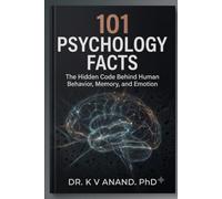 101 Psychology Facts: The Hidden Code Behind Human Behavior, Memory, and Emotion