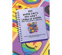 101 Queer Facts You Won't Learn in School (But definitely should): A bite-sized truth bomb collection