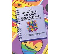 101 Queer Facts You Won't Learn in School (But definitely should): A bite-sized truth bomb collection