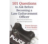 101 Questions to Ask Before Becoming a Law Enforcement Officer: Because This Job Will Test You - Start With the Right Questions