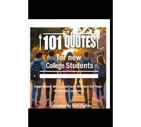 101 Quotes for New College Students: Inspiration, Wisdom, and Motivation for Your Academic Journey