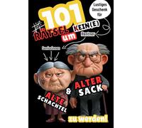 101 Rätsel um kein alter Sack und keine alte Schachtel zu werden. Das lustige Rätselbuch für (angehende) Senioren und Rentner:innen mit Humor.: Das perfekte Geschenk für den Ruhestand.