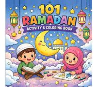101 Ramadan Coloring Book for Kids: Fun Islamic Coloring Pages, Activities, Moon & Lantern Designs for Muslim Children