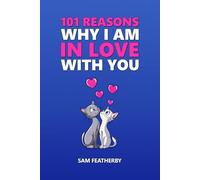 101 Reasons Why I Am In Love With You: Love Poems And Love Messages - A Poetry Gift Book For Anniversaries, Birthdays, Valentines & Christmas For Couples, Husband, Wife, Boyfriend, Or Girlfriend