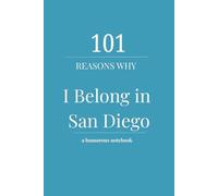 101 Reasons Why I Belong in San Diego: A Lined Notebook Filled with Thoughts, Notes & Very San Diego Opinions