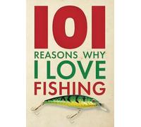 101 Reasons Why I Love Fishing