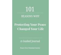 101 Reasons Why Protecting Your Peace Changed Your Life: A Journal for Women Who Choose Self-Respect and Emotional Clarity