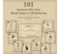 101 Reasons Why Your Blood Sugar Is Misbehaving: A Highly Questionable Investigation