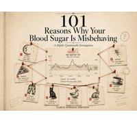 101 Reasons Why Your Blood Sugar Is Misbehaving: A Highly Questionable Investigation - Large Format Edition