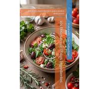 101 Recetas con Pocos Ingredientes: De 3 a 5 ingredientes para platos deliciosos