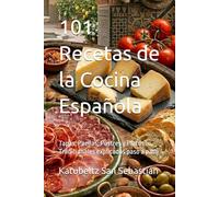 101 Recetas de la Cocina Española: Tapas, Paellas, Postres y Platos Tradicionales explicados paso a paso