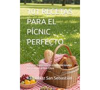 101 RECETAS PARA EL PÍCNIC PERFECTO: Recetas Tradicionales e Internacionales para Comer al Aire Libre