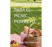 101 RECETAS PARA EL PÍCNIC PERFECTO: Recetas Tradicionales e Internacionales para Comer al Aire Libre