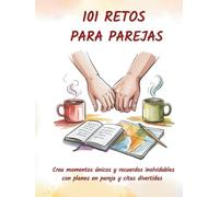 101 RETOS PARA PAREJAS: Crea momentos únicos con planes en pareja, rompe la rutina y disfruta de citas divertidas que fortalecen la conexión y dejan recuerdos inolvidables.