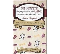 101 ricette da preparare al tuo cane almeno una volta nella vita