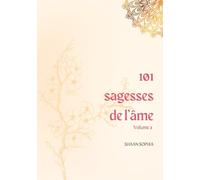 101 Sagesses de l'âme: Volume 2 - 101 invitations pour t'éclairer et t'accompagner au quotidien
