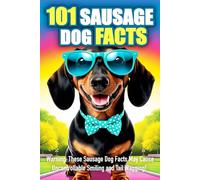 101 Sausage Dog Facts - Dachshund Gifts for Women And Men: Perfect for Dog Lovers and Adults, Featuring Cute and Beautiful Dachshunds - A Fun Birthday for Her