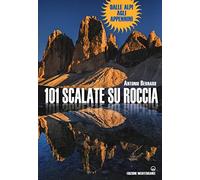 101 scalate su roccia. Dalle Alpi agli Appennini
