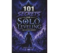 101 Secrets sur Solo Leveling que les fans ignorent: Les secrets du système, des ombres et de l’ascension de Sung Jin-Woo