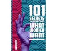 101 SECRETS TO UNDERSTAND WHAT WOMEN WANT