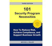 101 Security Program Necessities: How To Reduce Risk, Achieve Compliance, and Support Business Growth