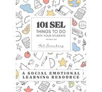 101 SEL THINGS TO DO WITH YOUR STUDENTS: A Social Emotional Learning Resource
