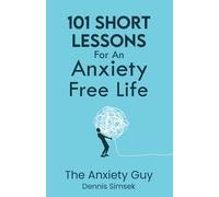 101 Short Lessons For An Anxiety Free Life