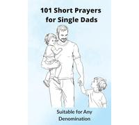 101 Short Prayers for Single Dads: (Suitable for Any Denomination)