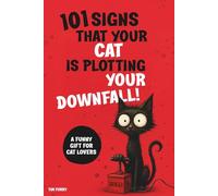 101 Signs That Your Cat Is Plotting Your Downfall: A Funny Gift for Cat Lovers - Hilarious and Unexpected!