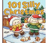 101 Silly Christmas Coloring Book: Chaotic Holiday Coloring Pages for Teens & Adults with Lovable Trouble-Makers, Crime Scenes, and Cozy Humor to Enjoy & Destress