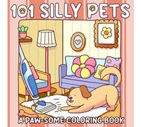 101 Silly Pets Coloring Book: Playful Mischief Coloring Pages Featuring Funny Cats, Dogs and More Critters Illustrations for All Ages Relaxation and Creativity