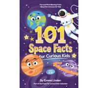 101 Space Facts for Curious Kids: Fun and Mind-Blowing Facts About the Universe for Kids Ages 5-8
