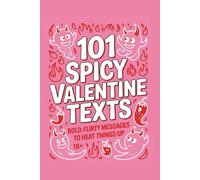 101 Spicy Valentine Texts: Bold, Flirty Messages to Heat Things Up