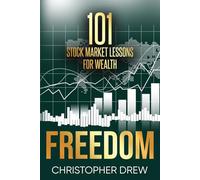 101 Stock Market Lessons for Wealth: Stock Market Wisdom That Most Investors Never Learn