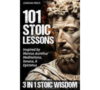 101 Stoic Lessons: Life-Changing Wisdom Inspired by Marcus Aurelius’ Meditations, Seneca, and Epictetus for Modern Resilience, Unshakable Self-Discipline, and Freedom from Overthinking