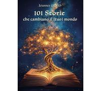 101 storie che cambiano il (tuo) mondo - Yrpekh Joannes