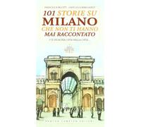 101 storie su Milano che non ti hanno mai raccontato