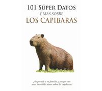 101 Súper Datos y Más sobre los Capibaras
