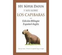 101 Súper Datos y Más sobre los Capibaras: Edición Bilingüe Español-Inglés