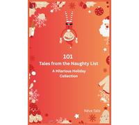 101 Tales from the Naughty List A Hilarious Holiday Collection: Funny Christmas Stories and Holiday Humor for Kids, Parents, and Everyone Who Loves to Laugh | Gift for Vacations, Holidays and Leisure