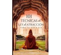 101 TÉCNICAS de LEY de ATRACCIÓN para tu día a día: Hechizos e invocaciones para atraer abundancia, salud y amor.