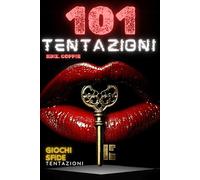 101 Tentazioni: Il Gioco Semplice che Cambierà la Tua Vita di Coppia
