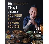 Jet Tila Tad Weyland Fuk 101 Thai Dishes You Need to Cook Before Yo (Tascabile)