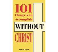 101 Things I Can Accomplish Without Christ: A complete list of awards, accomplishments, and much more that I have achieved without Christ