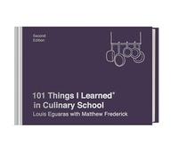 Louis Eguaras, Matthew Fred – 101 Things I Learned in Culinary School – 2ª ed. – Copertina rigida