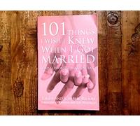 101 Things I Wish I Knew When I Got Married: Simple Lessons to Make Love Last